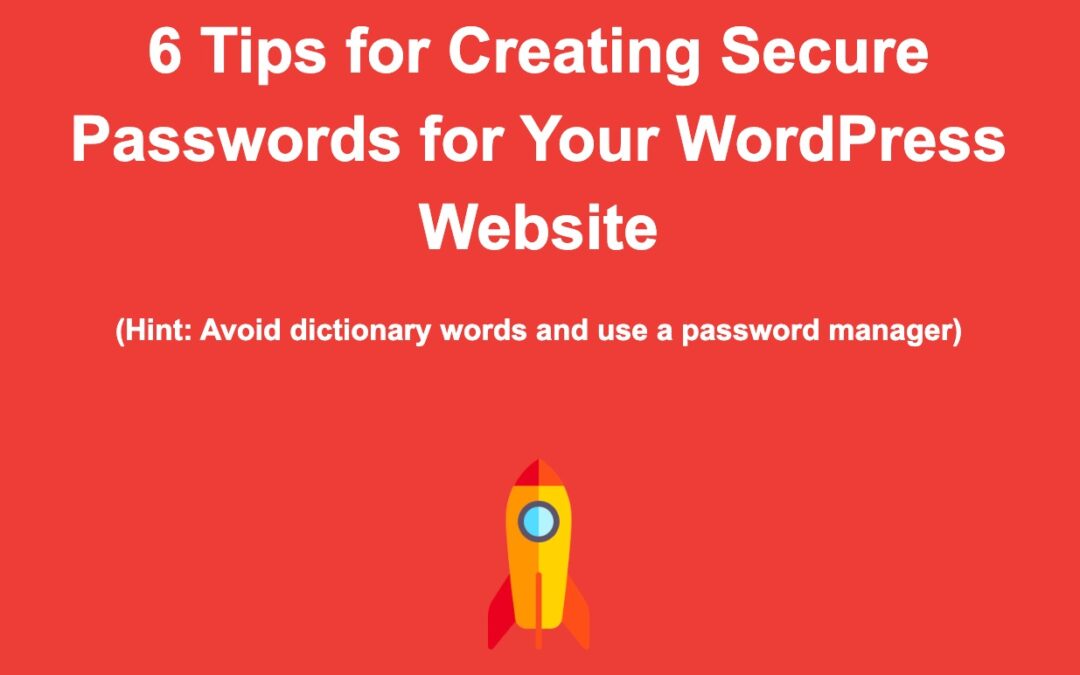 6 Tips for Creating Secure Passwords for Your WordPress Website